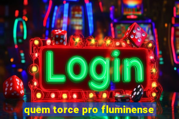 quem torce pro fluminense